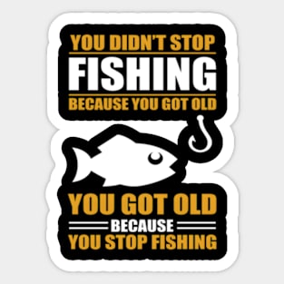 Fisher You Didn'T S Fishing Because You Got Old Sticker